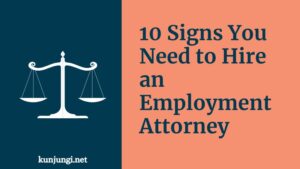 10 Signs You Need to Hire an Employment Attorney