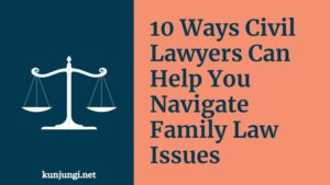 10 Ways Civil Lawyers Can Help You Navigate Family Law Issues